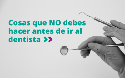 Antes de tu cita de revisión dental: qué debes y qué no debes hacer