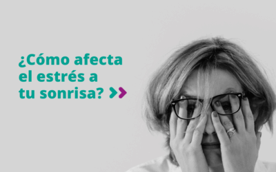¿Cómo afecta el estrés a tu sonrisa?
