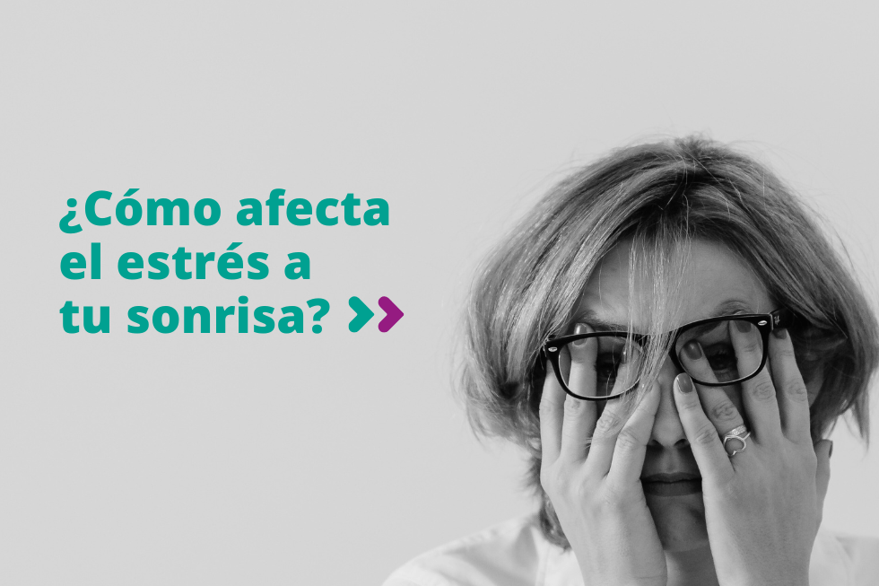 ¿Cómo afecta el estrés a tu sonrisa?