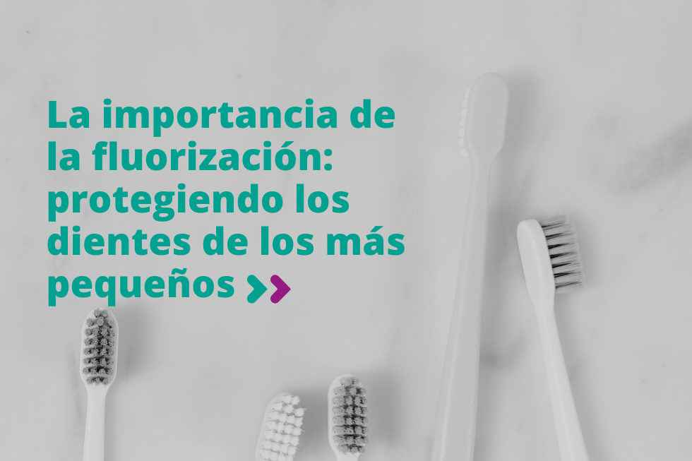 La importancia de la fluorización: protegiendo los dientes de los más pequeños